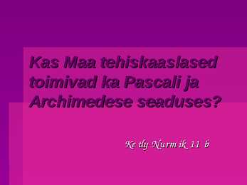 Archimedese ja pascali seaduse toimimine tehiskaaslastes - esitlus