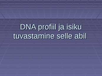 DNA profiil ja isiku tuvastamine selle abil