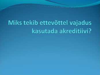 Miks tekib ettevõttel vajadus kasutada akreditiivi