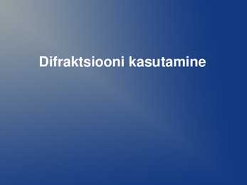 Difraktsiooni kasutamine