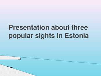 Presentation about three popular sights in Estonia
