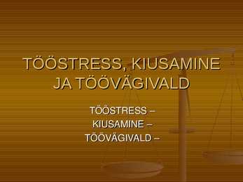 Presentatsioon - tööstress-kuisamine-töövägivald