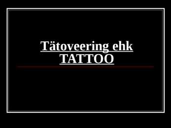 Tätoveeringud ehk TATTOO
