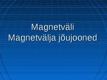 Magnetväli Magnetvälja jõujooned