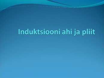 Induktsiooni ahi ja pliit