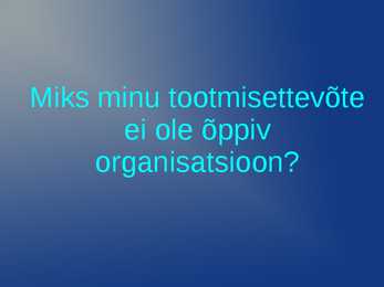Õppiv organisatsioon- slaidid-