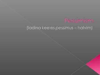 Pessimism
