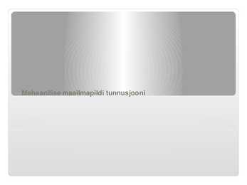 Mehhaanilise maailmapildi tunnusjooni- slaidid-