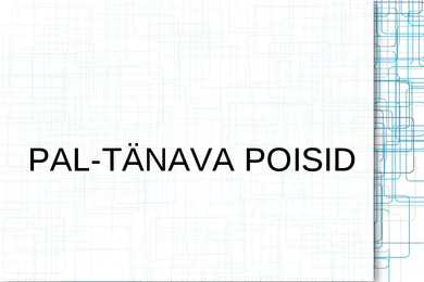 PAL-TÄNAVA POISID