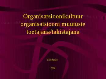 Organisatsioonikultuur organisatsiooni muutuste toetajana ta