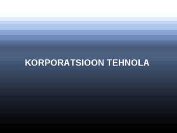 Korporatsioon Tehnola esitlus
