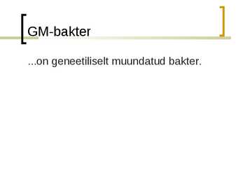Bakterid geenitehnoloogias esitlus #4