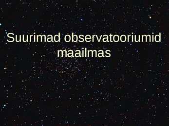 Powerpoint-suurimad observatooriumid maailmas