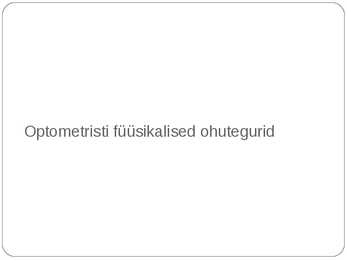 Optometristi füüsikalised ohutegurid #2