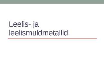 Esitlus leelis- ja leelismuldmetallide kohta