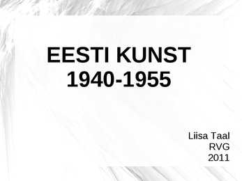 Kunstiajalugu-Eesti kunst 1940 - 1955-Powerpoint
