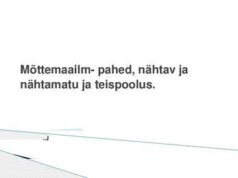 Mõttemaailm- pahed-nähtav ja nähtamatu ja teispoolsus