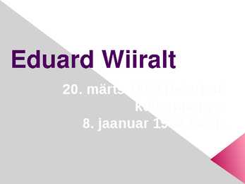 Eduard Wiiralti elulugu ja looming