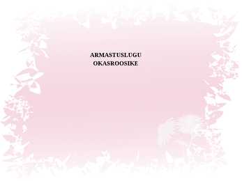 Armastuslugu Okasroosike