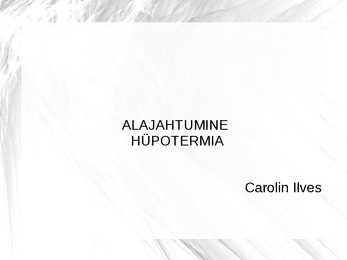 Esitlus-Alajahtumine ehk hüpotermia