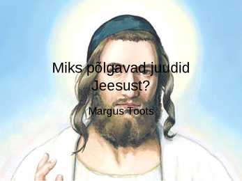 Miks põlgavad juudid Jeesust-- esitlus