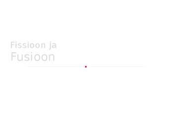 Fissioon ja Fusioon