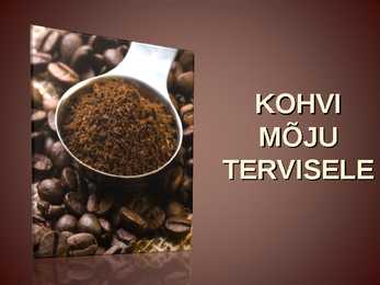 KOHVI MÕJU TERVISELE