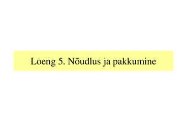 Loeng 5 - Nõudlus ja pakkumine