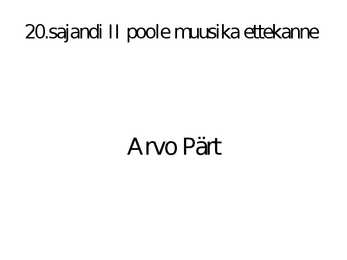20 sajandi II poole muusika ettekanne - Arvo Pärt