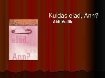 Kuidas elad- Ann-