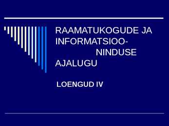 RAAMATUKOGUDE JA INFORMATSIOONINDUSE AJALUGU IV