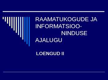 RAAMATUKOGUDE JA INFORMATSIOONINDUSE AJALUGU II