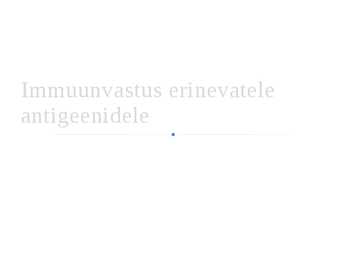 Immuunvastus erinevatele antigeenidele