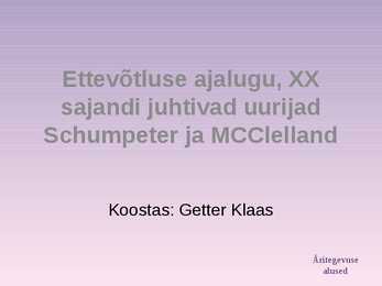 Ettevõtluse ajalugu-XX sajandi juhtivad uurijad Schumpeter-Getter Klaas