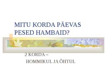 Meie hambad #2