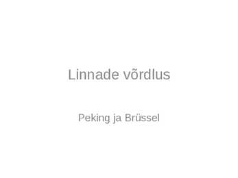 Linnade võrdlus Peking ja Brüssel