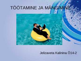 TÖÖTAMINE JA MÄNGIMINE