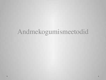 Andmekogumismeetodid - uurimistöö alused - esitlus