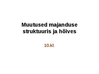 Muutused majanduse struktuuris ja hõives