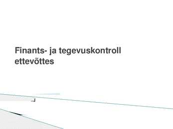 Finants- ja tegevuskontroll ettevõttes - ettekande slaidid