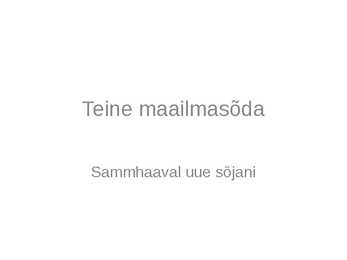 Teine maailmasõda - Sammhaaval uue sõjani