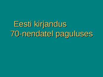 Eesti kirjandus 70-nendatel paguluses