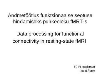 Andmetöötlus funktsionaalse seotuse hindamiseks puhkeoleku fMRT-s