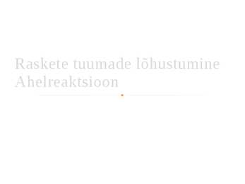 Raskete tuumade lõhustumine-ahelreaktsioon